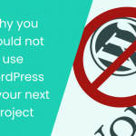 why you should not use wordpress